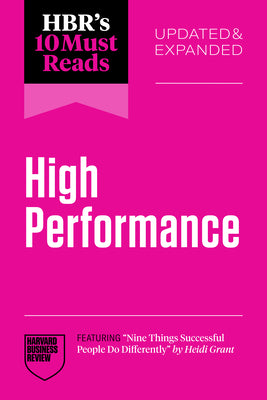 Hbr's 10 Must Reads on High Performance, Updated and Expanded (Featuring Nine Things Successful People Do Differently by Heidi Grant) -- Harvard Business Review, Paperback