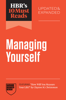 Hbr's 10 Must Reads on Managing Yourself, Updated and Expanded (Featuring How Will You Measure Your Life? by Clayton M. Christensen) by Review, Harvard Business