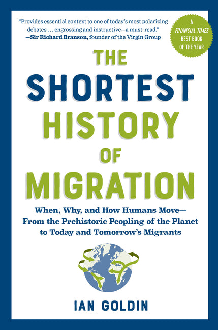 The Shortest History of Migration: When, Why, and How Humans Move - From the Prehistoric Peopling of the Planet to Today and Tomorrow's Migrants -- Ian Goldin, Paperback