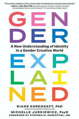 Gender Explained: A New Understanding of Identity in a Gender Creative World by Ehrensaft, Diane