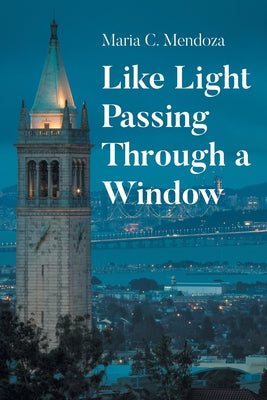 Like Light Passing Through a Window by Mendoza, Maria C.