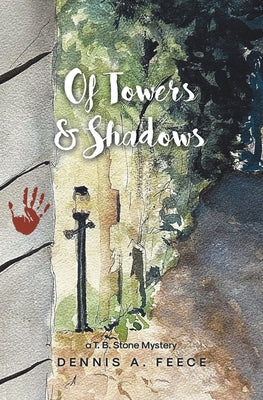 Of Towers and Shadows: a T. B. Stone Mystery -- Dennis A. Feece, Paperback