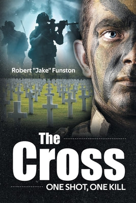 The Cross: One Shot, One Kill -- Robert Jake Funston, Paperback