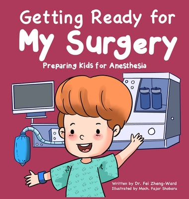 Getting Ready for My Surgery: Preparing Kids for Anesthesia by Zheng-Ward, Fei