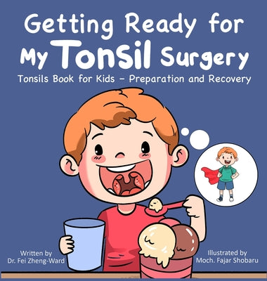Getting Ready for My Tonsil Surgery: Tonsils Book for Kids - Preparation and Recovery by Zheng-Ward, Fei
