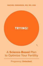 Trying!: A Science-Backed Plan to Optimize Your Fertility by Swanson, Rachel