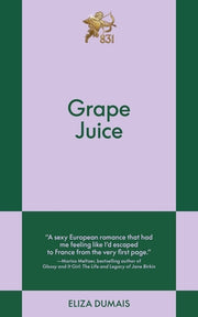 Grape Juice: An 831 Stories Romance by Dumais, Eliza