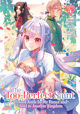 The Too-Perfect Saint: Tossed Aside by My Fiancé and Sold to Another Kingdom (Manga) Vol. 4 by Koki, Fuyutsuki