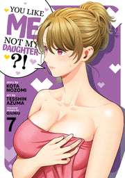 You Like Me, Not My Daughter?! (Manga) Vol. 7 by Nozomi, Kota