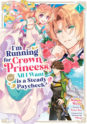 I'm Running for Crown Princess, But All I Want Is a Steady Paycheck! (Manga) Vol. 1 by Seo, Yuuri
