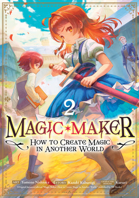 Magic Maker: How to Create Magic in Another World (Manga) Vol. 2 by Kaburagi, Kazuki