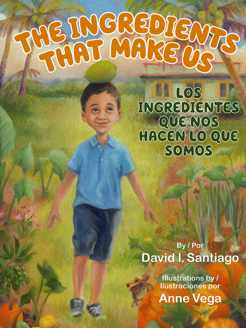 The Ingredients That Make Us / Los Ingredientes Que Nos Hacen Lo Que Somos -- David I. Santiago, Hardcover