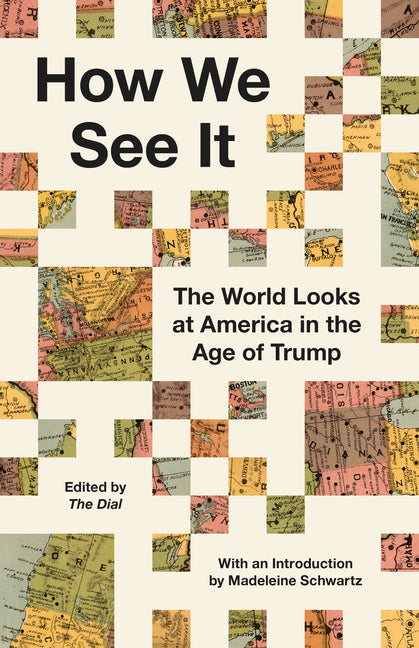 How We See It: The World Looks at America in the Age of Trump -- The Dial, Hardcover