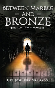 Between Marble and Bronze: The Hunt for a Monster by Cpt Jose 'Pepi' Granado