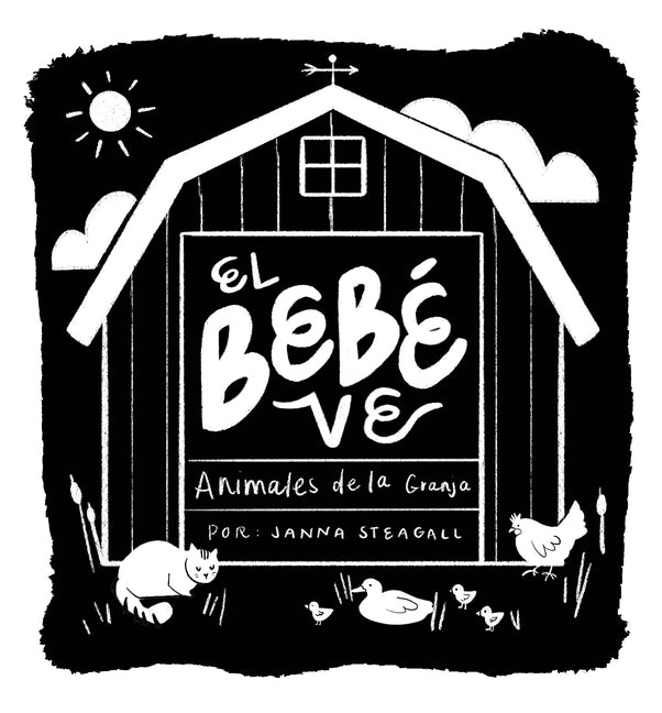 El Bebé Ve Animales de Granja: Un Libro de Cartón de Alto Contraste Para Bebés -- Janna Steagall, Board Book