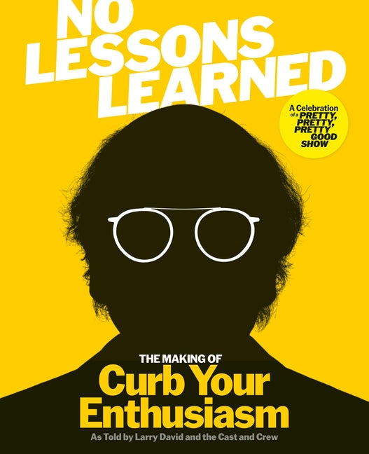 No Lessons Learned: The Making of Curb Your Enthusiasm as Told by Larry David and the Cast and Crew by HBO