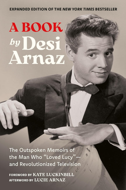 A Book (Expanded Edition): The Outspoken Memoirs of the Man Who "Loved Lucy"--And Revolutionized Television (Exclusive New Material with Commentary by -- Desi Arnaz, Hardcover