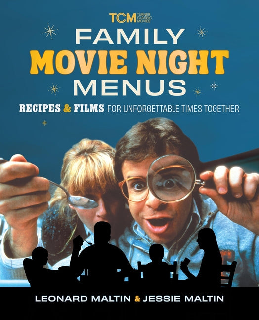 Family Movie Night Menus: Recipes & Films for Unforgettable Times Together -- Leonard Maltin, Hardcover