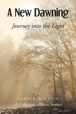 A New Dawning: Journey into the Light (A Collection of Short Stories) by McLeod, Janice