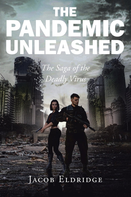 The Pandemic Unleashed: The Saga of the Deadly Virus -- Jacob Eldridge, Paperback
