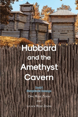 Hubbard and the Amethyst Cavern: Book 1 Seraphina's Revenge -- Opal Rose Zevon, Paperback