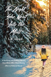 The Night She Went Into the Mall: A Terrifying and Thrilling Tale on How Olivia Sillics Went Missing (This is a Fictional Story) by Lloyd, L. R.