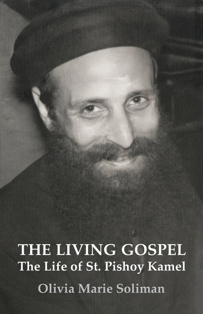The Living Gospel: The Life of St. Pishoy Kamel -- Olivia Marie Soliman, Paperback