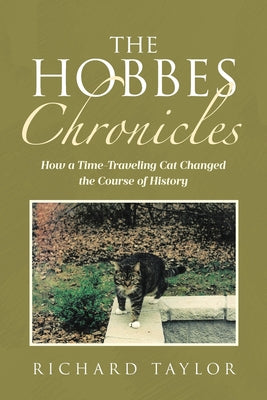 The Hobbes Chronicles: How a Time-Traveling Cat Changed the Course of History -- Richard Taylor, Paperback