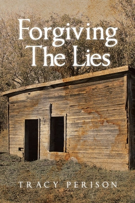 Forgiving The Lies by Perison, Tracy