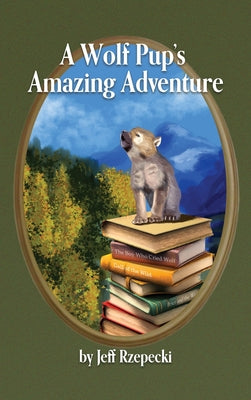A Wolf Pup's Amazing Adventure by Rzepecki, Jeff