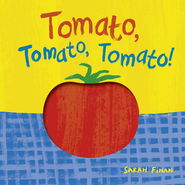 Tomato, Tomato, Tomato! -- Sarah Finan, Board Book