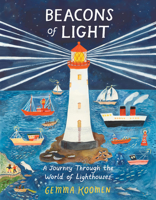 Beacons of Light: A Journey Through the World of Lighthouses -- Gemma Koomen, Hardcover
