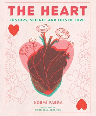 The Heart: History, Science and Lots of Love -- Noemi Fabra, Hardcover