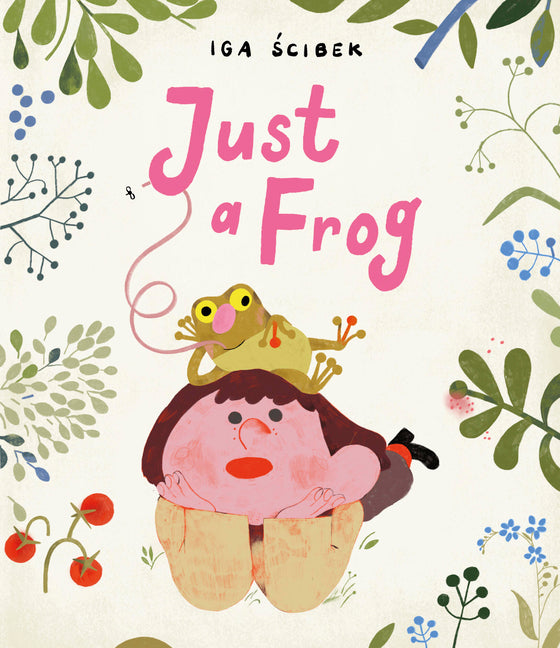 Just a Frog -- Iga Scibek, Hardcover