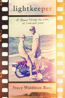 Lightkeeper: A Memoir Through the Lens of Love and Loss -- Stacy Waldman Bass, Hardcover