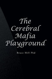 The Cerebral Mafia Playground by Hill, Bruce