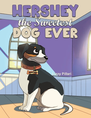 Hershey the Sweetest Dog Ever by Pillari, Lizzy