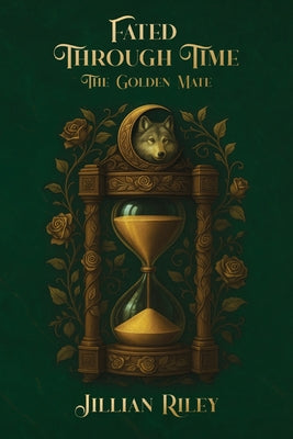Fated Through Time: The Golden Mate by Riley, Jillian