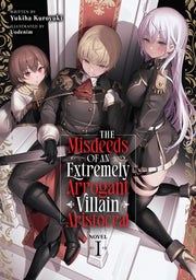 The Misdeeds of an Extremely Arrogant Villain Aristocrat (Light Novel) Vol. 1 by Kuroyuki, Yukiha