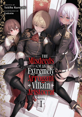The Misdeeds of an Extremely Arrogant Villain Aristocrat (Light Novel) Vol. 1 by Kuroyuki, Yukiha
