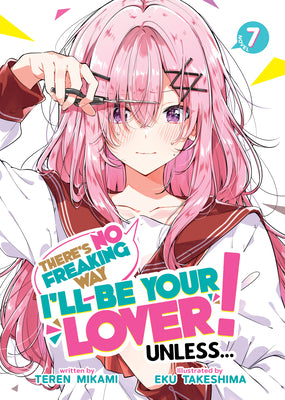 There's No Freaking Way I'll Be Your Lover! Unless... (Light Novel) Vol. 7 by Mikami, Teren