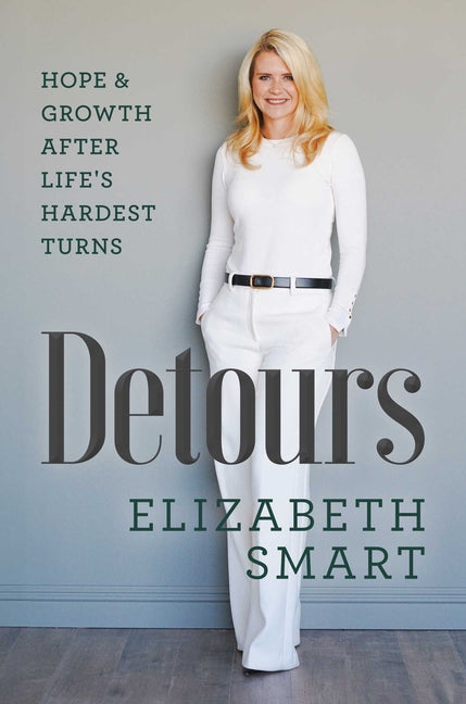 Detours: Hope & Growth After Life's Hardest Turns -- Elizabeth Smart, Hardcover
