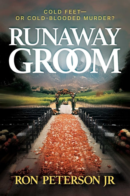 Runaway Groom: Cold Feet--Or Cold-Blooded Murder? -- Ron Peterson, Paperback