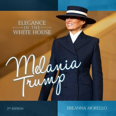 Melania Trump (2nd Edition): Elegance in the White House -- Breanna Morello, Hardcover