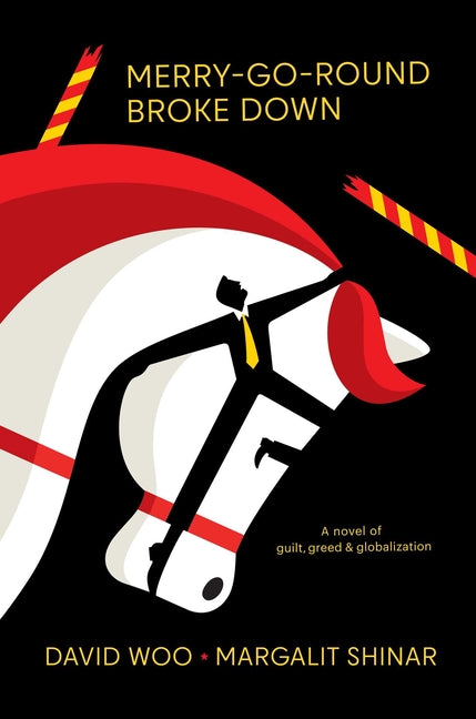 Merry-Go-Round Broke Down: A Novel of Guilt, Greed & Globalization -- David Woo, Hardcover