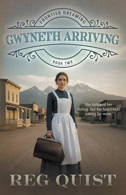 Gwyneth Arriving: Christian Historical Fiction -- Reg Quist, Paperback