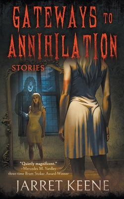 Gateways to Annihilation: Stories -- Jarret Keene, Paperback