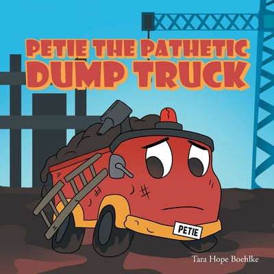 Petie the Pathetic Dump Truck by Boehlke, Tara Hope