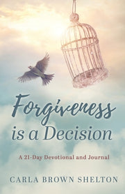 Forgiveness Is a Decision: A 21-Day Devotional and Journal by Shelton, Carla Brown