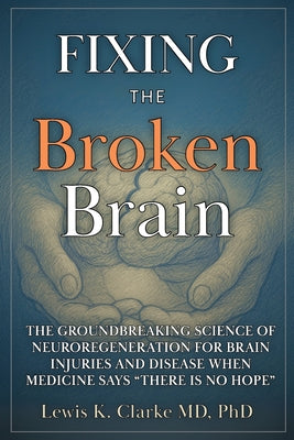 Fixing the Broken Brain -- Lewis Clarke, Paperback